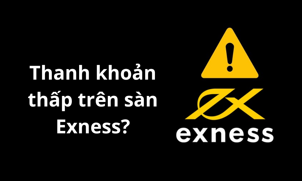 Hướng dẫn cách khắc phục lỗi Thanh khoản thấp trên sàn Exness 2 Nguyên nhân của lỗi Thanh khoản thấp