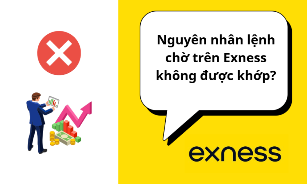 Giải đáp lý do tại sao lệnh chờ trên Exnesss không được khớp? 3 nguyên nhân lệnh chờ trên Exness không được khớp