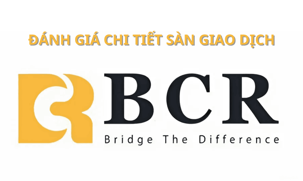 Sàn BCR có lừa đảo không? Đánh giá chi tiết sàn BCR mới nhất 2025 1 sàn bcr