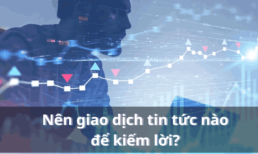 giao dịch tin tức nào để kiếm lời (1)