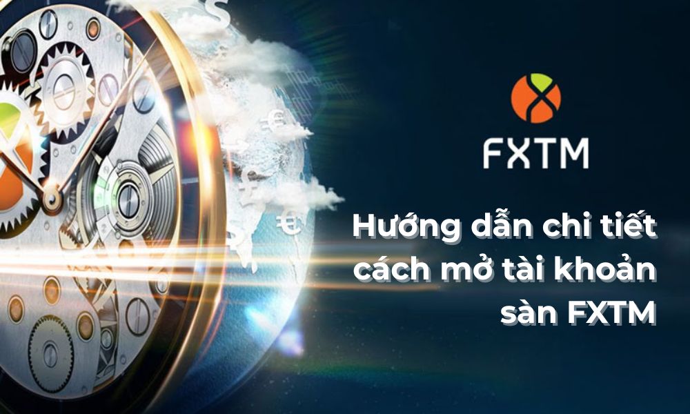 mở tài khoản sàn fxtm