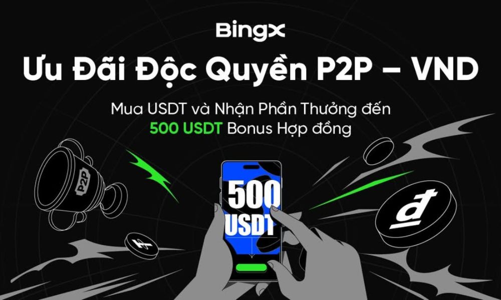 Ưu đãi độc quyền P2P VND trên BingX nhận ngay 500 USDT Bonus