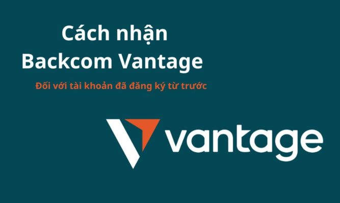 Cách nhận Backcom Vantage cho tài khoản đã đăng ký từ trước